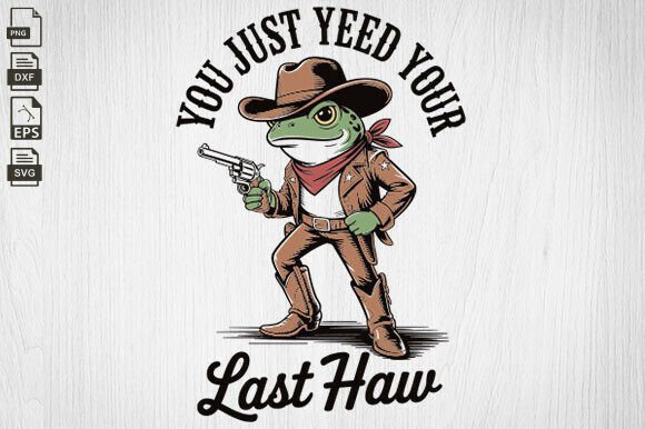 You Just Yee d Your Last Haw, Cowboy Frog